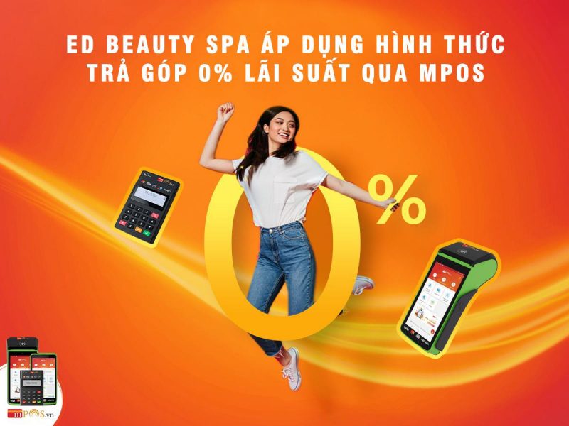 ED Beauty Spa áp dụng hình thức trả góp 0% lãi suất qua mPOS